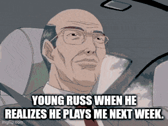 Young Russ realizes he plays me next week
